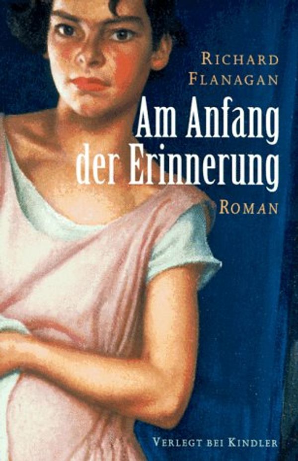 Cover Art for 9783463403458, Am Anfang der Erinnerung by Richard Flanagan