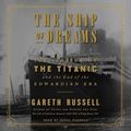 Cover Art for 9781508296744, The Ship of Dreams: The Sinking of the Titanic and the End of the Edwardian Era by Gareth Russell