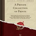 Cover Art for 9781528404990, A Private Collection of Prints: Mainly English Mezzotint Portraits by Valentine Green, John Raphael Smith, James and Thomas Watson, William Dickinson, ... S. W. Reynolds and Turner (Classic Reprint) by Company, Anderson Auction