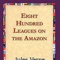 Cover Art for 9781421820590, Eight Hundred Leagues on the Amazon by Jules Verne