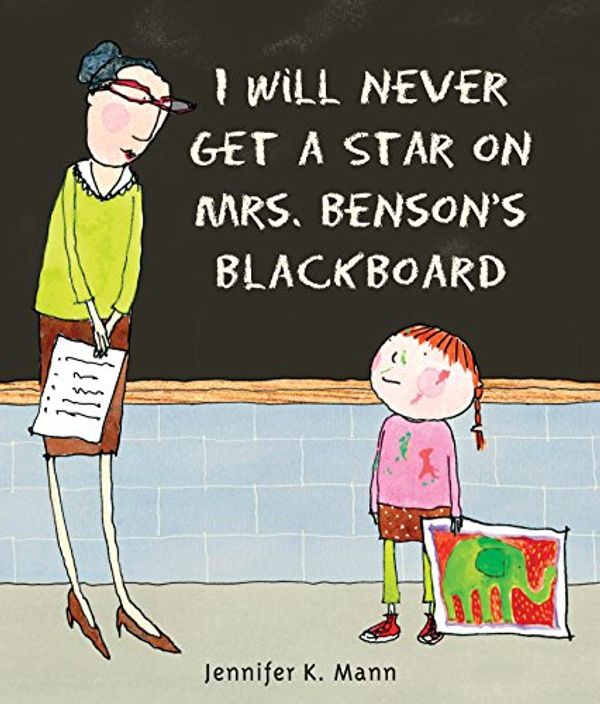 Cover Art for 9780763665142, I Will Never Get a Star on Mrs. Benson's Blackboard by Jennifer K. Mann