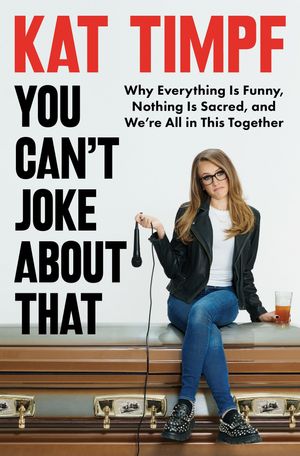 Cover Art for 9780063270435, You Can't Joke About That by Kat Timpf