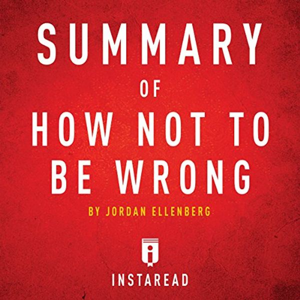 Cover Art for B01IUAA6UK, Summary of How Not to Be Wrong: By Jordan Ellenberg | Includes Analysis by Instaread