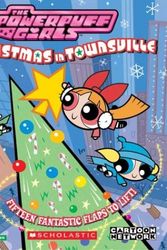 Cover Art for 9780439607056, Powerpuff Girls : Christmas in Townsville (15 Fantastic Flaps to Lift) by Lisa Ryan-herndon