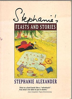 Cover Art for 9780043012932, Stephanie's Feasts and Stories by Stephanie Alexander