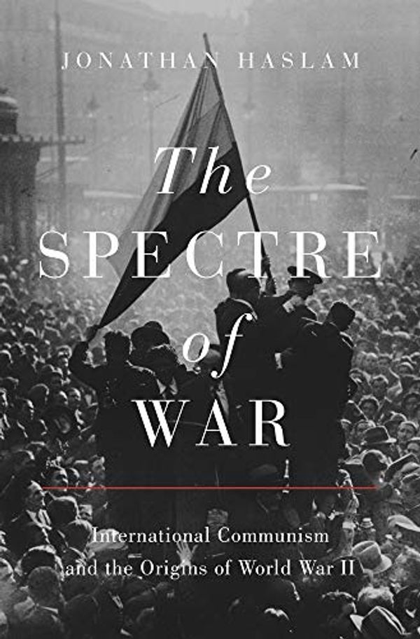 Cover Art for 9780691226453, The Spectre of War: International Communism and the Origins of World War II: 184 by Jonathan Haslam