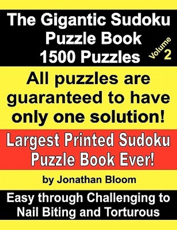 Cover Art for 9780981426181, The Gigantic Sudoku Puzzle Book Volume 2. 1500 Puzzles. Easy Through Challenging to Nail Biting and Torturous. Largest Printed Sudoku Puzzle Book Ever. by Jonathan Bloom