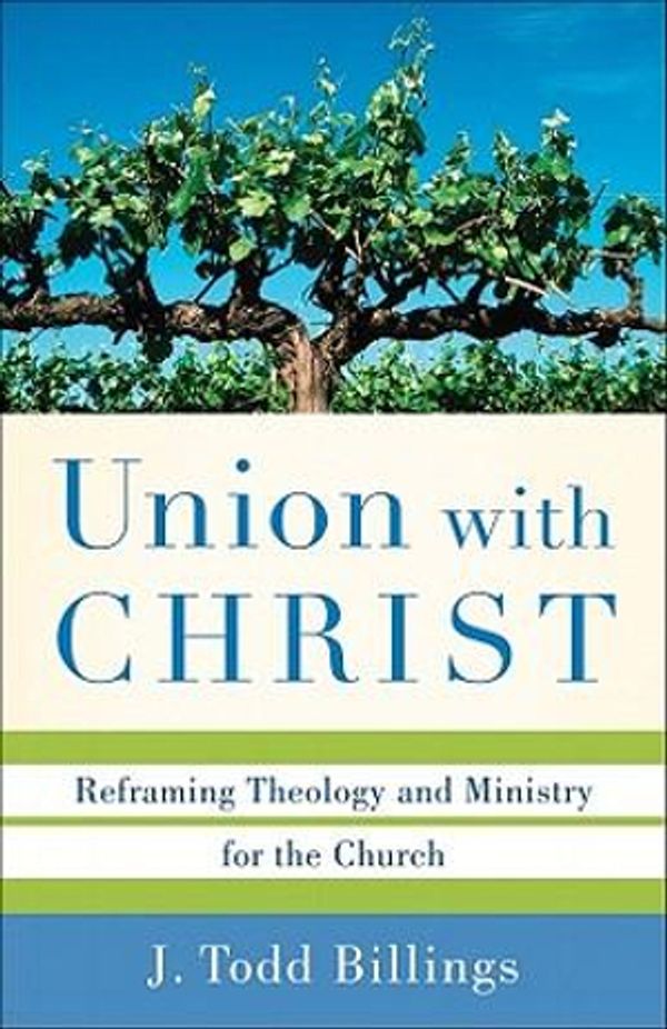 Cover Art for 9780801039348, Union with Christ by J. Todd Billings
