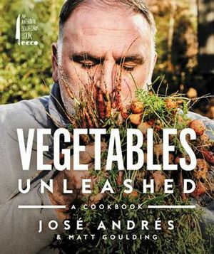 Cover Art for 9780062668387, Vegetables Unleashed: A Cookbook by Jose Andres, Matt Goulding
