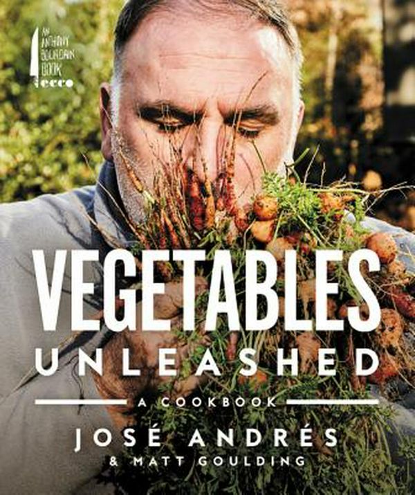 Cover Art for 9780062668387, Vegetables Unleashed: A Cookbook by Jose Andres, Matt Goulding
