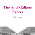 Cover Art for 9781584350316, The Anti-Oedipus Papers by Felix Guattari