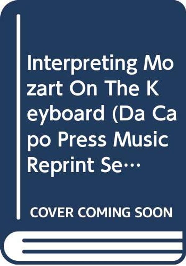 Cover Art for 9780306762659, Interpreting Mozart on the Keyboard by Badura-Skoda, For Royalties and Contract Only Eva, Badura-Skoda Paul