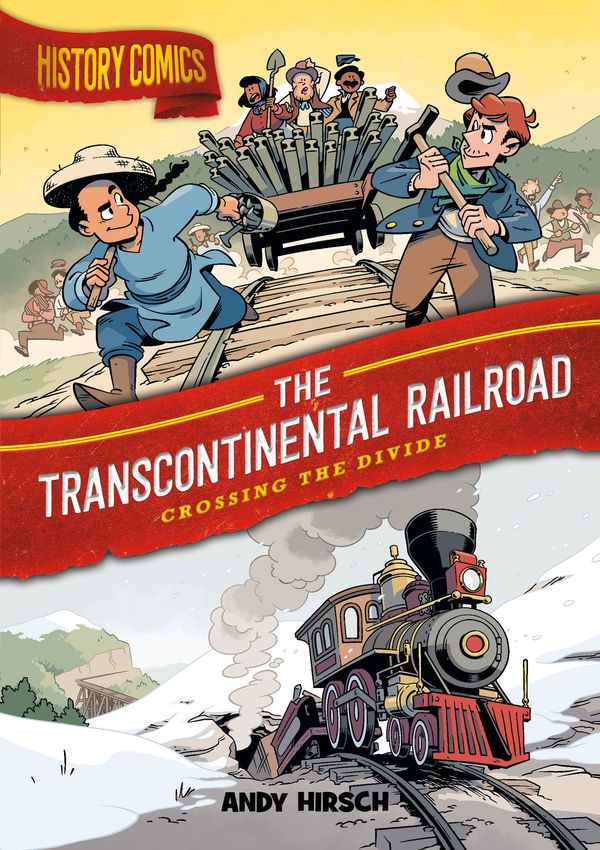 Cover Art for 9781250794765, History Comics: The Transcontinental Railroad: Crossing the Divide by Hirsch, Andy