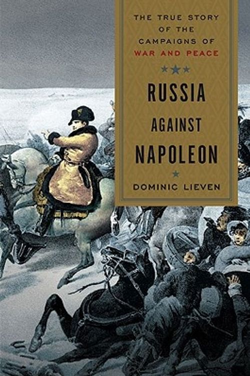 Cover Art for 9780670021574, Russia Against Napoleon by Dominic Lieven