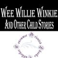 Cover Art for 1230000245978, Wee Willie Winkie and Other Child Stories by Rudyard Kipling by Rudyard Kipling