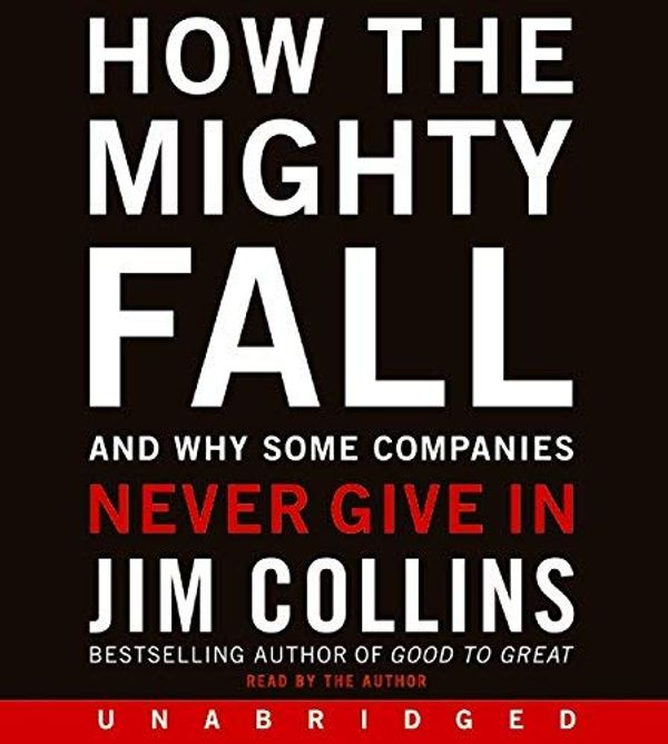 Cover Art for 0884868481528, How the Mighty Fall CD: How the Mighty Fall CD (CD-Audio) - Common by By (author) James C Collins, By (author) Jim Collins, Read by Jim Collins