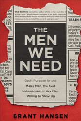 Cover Art for 9780801094521, The Men We Need: God's Purpose for the Manly Man, the Avid Indoorsman, or Any Man Willing to Show Up by Brant Hansen