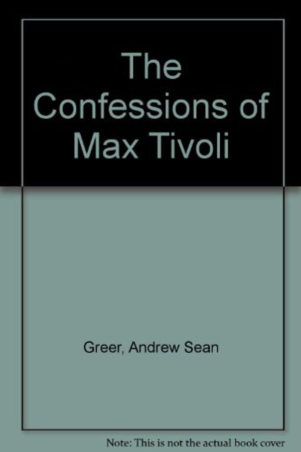 Cover Art for 9781439566374, The Confessions of Max Tivoli by Andrew Sean Greer