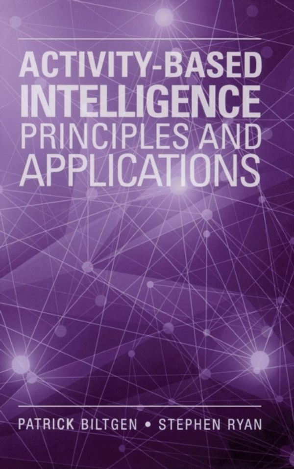 Cover Art for 9781608078769, Activity-Based IntelligencePrinciples and Applications 2015 by Patrick Biltgen,Stephen Ryan