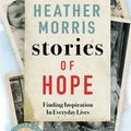 Cover Art for 9781786580498, Stories of Hope: Finding Inspiration in Everyday Lives by Heather Morris