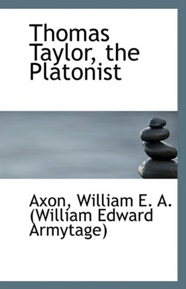 Cover Art for 9781113134639, Thomas Taylor, the Platonist by William E. A. (William Edward Armytage)