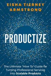 Cover Art for 9781736929612, Productize: The Ultimate Guide to Turning Professional Services into Scalable Products by Eisha Armstrong