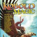 Cover Art for 9781936781287, Kobold Guide to Magic by Wolfgang Baur, Tim Pratt, Kenneth Hite, Jeff Grubb, James Enge, Steve Winter, James Jacobs, David Chart