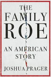 Cover Art for 9780393247718, The Family Roe: An American Story by Joshua Prager