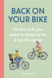 Cover Art for 9781786279255, Back on Your Bike: All the Stuff You Need to Know to be a Cyclist Again by Alan Anderson
