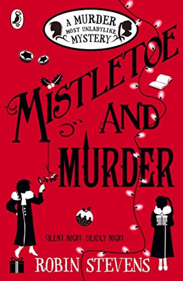 Cover Art for B01G7YF5AM, Mistletoe and Murder: A Murder Most Unladylike Mystery by Robin Stevens