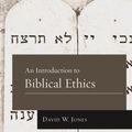 Cover Art for 9781433680779, An Introduction to Biblical Ethics (B&H Studies in Christian Ethics) by David W Jones, Dr
