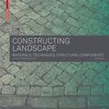 Cover Art for 9783035604658, Constructing Landscape: Materials, Techniques, Structural Components by Astrid Zimmermann