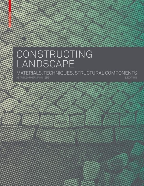 Cover Art for 9783035604658, Constructing Landscape: Materials, Techniques, Structural Components by Astrid Zimmermann