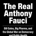 Cover Art for B08X5YWRRP, The Real Anthony Fauci: Big Pharma's Global War on Democracy, Humanity, and Public Health (Children’s Health Defense) by Kennedy Jr., Robert F.