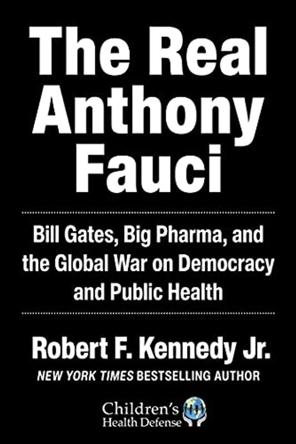 Cover Art for B08X5YWRRP, The Real Anthony Fauci: Big Pharma's Global War on Democracy, Humanity, and Public Health (Children’s Health Defense) by Kennedy Jr., Robert F.