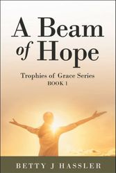 Cover Art for 9781664267053, A Beam of Hope by Betty J. Hassler