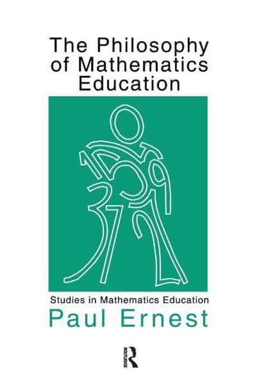 Cover Art for 9781138994904, The Philosophy of Mathematics Education by Paul Ernest