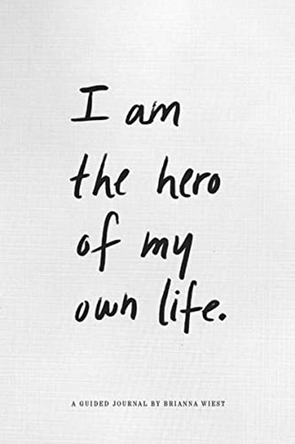 Cover Art for 9780996487184, I Am The Hero Of My Own Life by Brianna Wiest