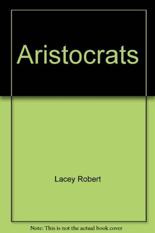 Cover Art for 9780771045813, Aristocrats by Robert Lacey