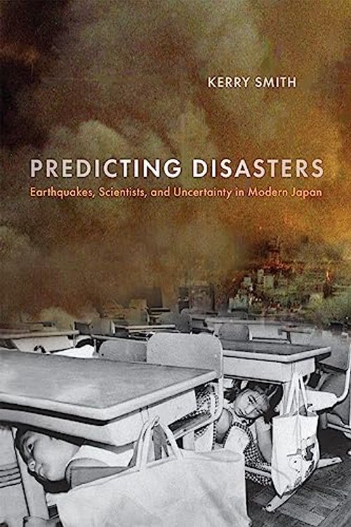 Cover Art for 9781512825374, Predicting Disasters: Earthquakes, Scientists, and Uncertainty in Modern Japan by Kerry Smith