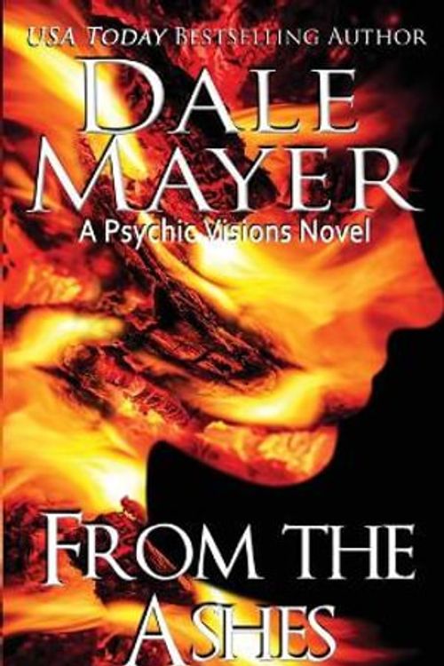 Cover Art for 9781773362847, From the Ashes: A Psychic Visions Novel by Dale Mayer, Dale Mayer