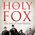 Cover Art for 8601416309606, The Holy Fox: The Life of Lord Halifax: Written by Andrew Roberts, 2014 Edition, Publisher: Head of Zeus [Hardcover] by Andrew Roberts