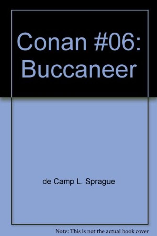 Cover Art for 9780441114580, Conan #06: Buccaneer by L Sprague de Camp