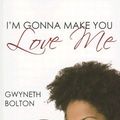 Cover Art for 9781585711819, I'm Gonna Make You Love Me by Gwyneth Bolton