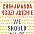 Cover Art for 9781101911761, We Should All Be Feminists by Chimamanda Ngozi Adichie