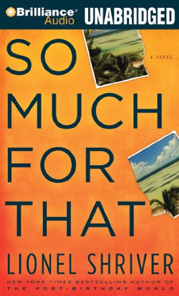 Cover Art for 9781480543348, So Much for That by Lionel Shriver