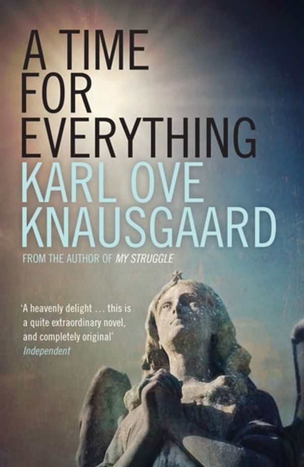 Cover Art for 9781846275920, A Time for Everything by Karl Ove Knausgaard