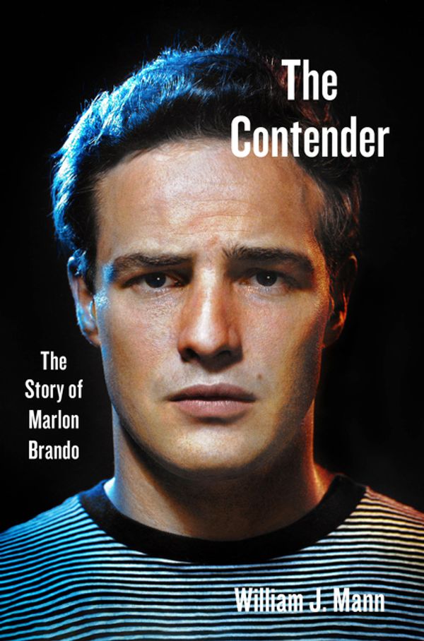 Cover Art for 9780062427649, The Contender: The Story of Marlon Brando by William J. Mann