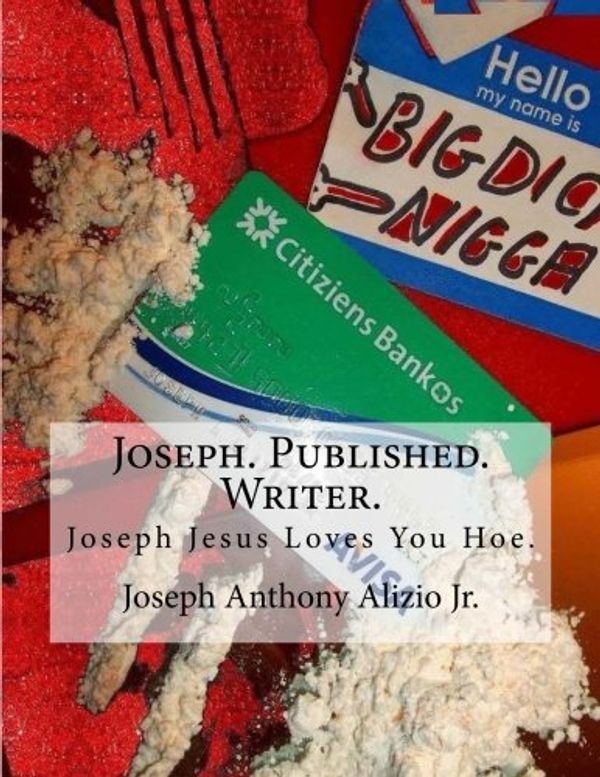 Cover Art for 9781492274407, Joseph. Published. Writer.: Joseph Jesus Loves You Hoe.: 1 (Cocaine. 1967.) by King Joseph Anthony Alizio Jr