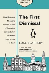 Cover Art for 9780143572473, The First Dismissal: Macquarie, Greenway and a very Australian coup: Penguin Special by Luke Slattery